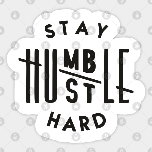 Stay humble hustle hard Sticker by OgogoPrintStudio